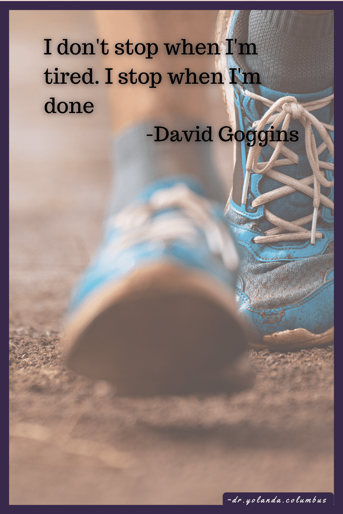 Don't stop when you're tired. Stop when you're done.